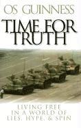 bokomslag Time for Truth - Living Free in a World of Lies, Hype, and Spin