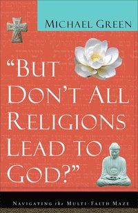 bokomslag But Don't All Religions Lead to God?
