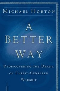 bokomslag Better Way - Rediscovering the Drama of God-Centered Worship
