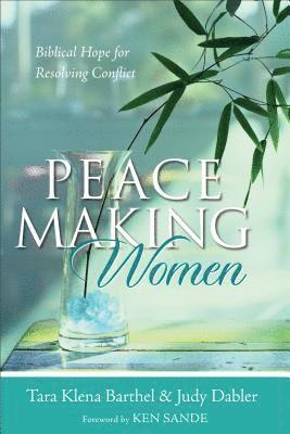 Peacemaking Women - Biblical Hope for Resolving Conflict 1