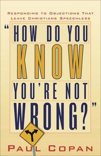 bokomslag How Do You Know You`re Not Wrong? - Responding to Objections That Leave Christians Speechless