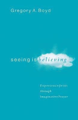 Seeing Is Believing  Experience Jesus through Imaginative Prayer 1