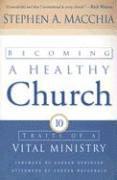 Becoming a Healthy Church  Ten Traits of a Vital Ministry 1