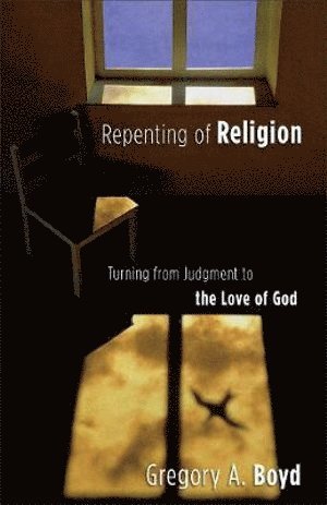 bokomslag Repenting of Religion - Turning from Judgment to the Love of God