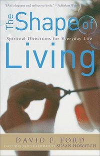 bokomslag The Shape of Living: Spiritual Directions for Everyday Life