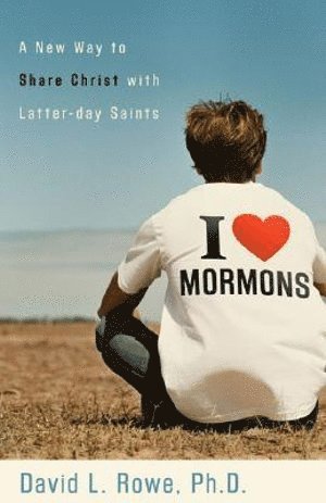 bokomslag I Love Mormons - A New Way to Share Christ with Latter-day Saints