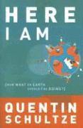 Quentin J. Schultze, Quentin J Schultze - Here I Am – Now What on Earth Should I Be Doing?, Häftad
