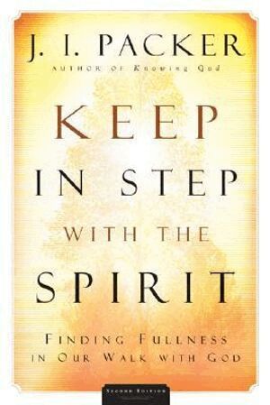 J. I. Packer - Keep in Step with the Spirit – Finding Fullness in Our Walk with God, Häftad