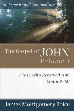 James Montgomer Boice - Gospel of John – Those Who Received Him (John 9–12), Häftad