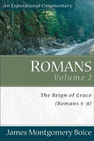 James Montgomer Boice - Romans – The Reign of Grace (Romans 5:1–8:39), Häftad