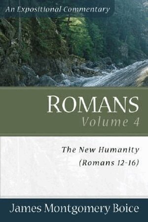 James Montgomer Boice - Romans – The New Humanity (Romans 12–16), Häftad