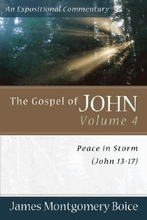 James Montgomer Boice - Gospel of John – Peace in Storm (John 13–17), Häftad
