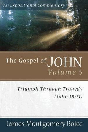 James Montgomer Boice - Gospel of John – Triumph Through Tragedy (John 18–21), Häftad