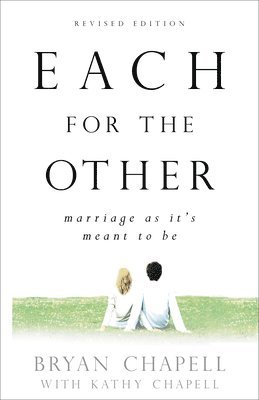 Bryan Chapell, Kathy Chapell - Each for the Other – Marriage as It`s Meant to Be, Häftad