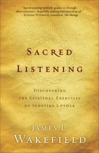 bokomslag Sacred Listening  Discovering the Spiritual Exercises of Ignatius Loyola
