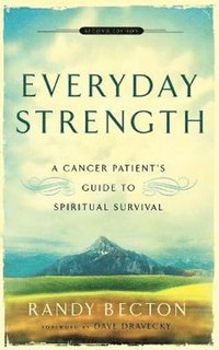 bokomslag Everyday Strength - A Cancer Patient`s Guide to Spiritual Survival