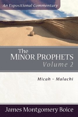 James Montgomer Boice, James Montgomery Boice - Minor Prophets – Micah–Malachi, Häftad