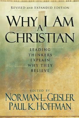 Norman L. Geisler, Paul K. Hoffman, Norman L. Geisler, Paul K. Hoffman, Norman L Geisler, Paul K Hoffman - Why I Am a Christian – Leading Thinkers Explain Why They Believe, Häftad