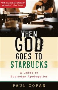 bokomslag When God Goes to Starbucks  A Guide to Everyday Apologetics