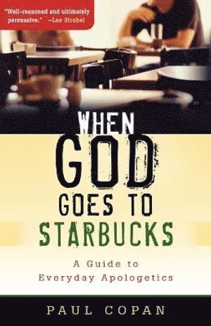 bokomslag When God Goes to Starbucks - A Guide to Everyday Apologetics