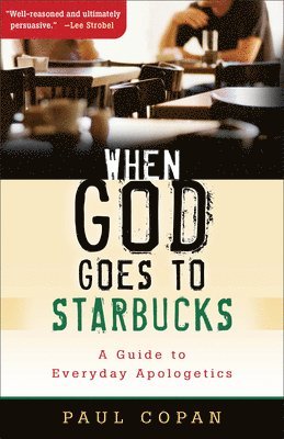 Paul Copan - When God Goes to Starbucks – A Guide to Everyday Apologetics, Häftad
