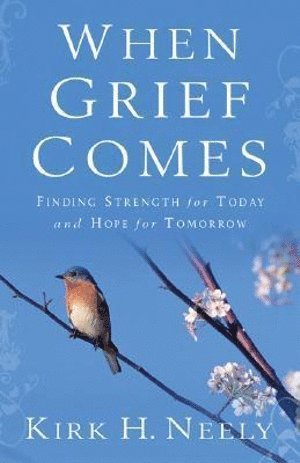 Kirk Neely - When Grief Comes – Finding Strength for Today and Hope for Tomorrow, Häftad