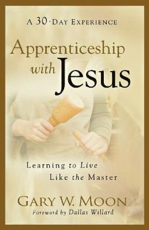 Gary W. Moon, Dallas Willard, Gary W Moon - Apprenticeship with Jesus – Learning to Live Like the Master, Häftad