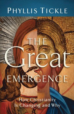 bokomslag The Great Emergence  How Christianity Is Changing and Why