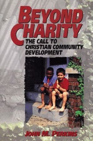 John M. Perkins - Beyond Charity – The Call to Christian Community Development, Häftad