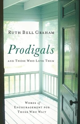 Prodigals and Those Who Love Them  Words of Encouragement for Those Who Wait 1