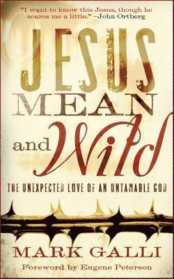 Mark Galli, Eugene Peterson - Jesus Mean and Wild – The Unexpected Love of an Untamable God, Häftad