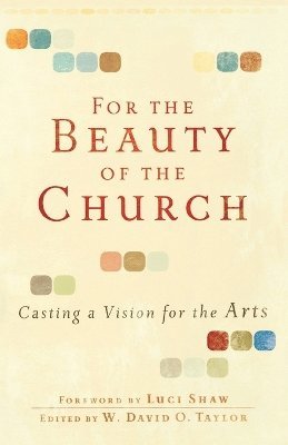 bokomslag For the Beauty of the Church  Casting a Vision for the Arts
