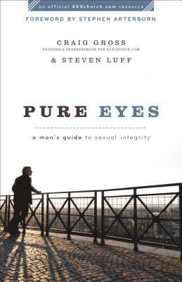 Pure Eyes  A Man`s Guide to Sexual Integrity 1