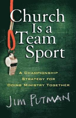 Church is a Team Sport  A Championship Strategy for Doing Ministry Together 1