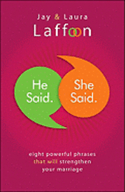 Jay Laffoon, Laura Laffoon - He Said. She Said.: Eight Powerful Phrases That Will Strengthen Your Marriage, Häftad
