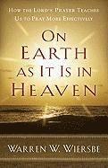 On Earth as It Is in Heaven  How the Lord`s Prayer Teaches Us to Pray More Effectively 1