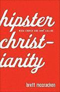 Brett Mccracken, Brett McCracken - Hipster Christianity – When Church and Cool Collide, Häftad