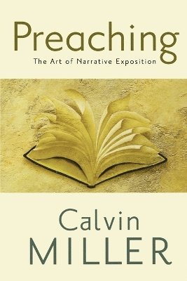 Calvin Miller - Preaching – The Art of Narrative Exposition, Häftad