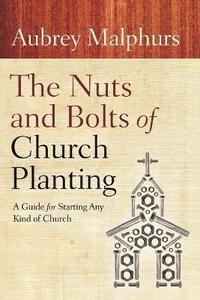 bokomslag The Nuts and Bolts of Church Planting  A Guide for Starting Any Kind of Church