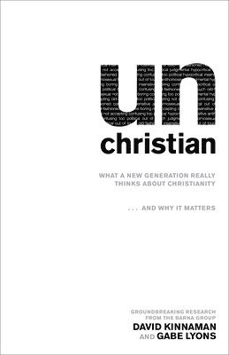 unChristian  What a New Generation Really Thinks about Christianity...and Why It Matters 1