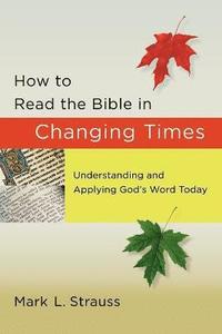 bokomslag How to Read the Bible in Changing Times - Understanding and Applying God`s Word Today