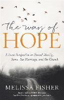 Way of Hope, The A Fresh Perspective on Sexual Ide ntity, SameSex Marriage, and the Church 1