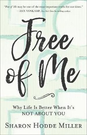 bokomslag Free of Me - Why Life Is Better When It`s Not about You
