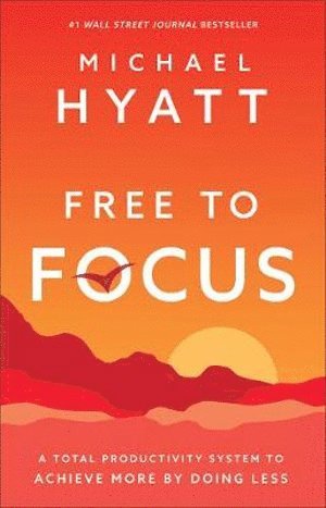 Free to Focus - A Total Productivity System to Achieve More by Doing Less 1