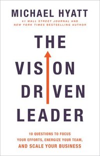 bokomslag The Vision Driven Leader  10 Questions to Focus Your Efforts, Energize Your Team, and Scale Your Business