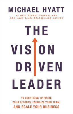 The Vision Driven Leader  10 Questions to Focus Your Efforts, Energize Your Team, and Scale Your Business 1