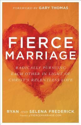 bokomslag Fierce Marriage  Radically Pursuing Each Other in Light of Christ`s Relentless Love