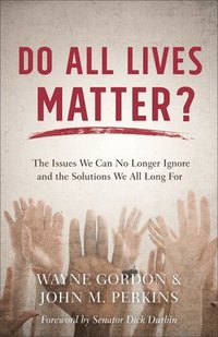 bokomslag Do All Lives Matter?  The Issues We Can No Longer Ignore and the Solutions We All Long For