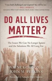 bokomslag Do All Lives Matter?  The Issues We Can No Longer Ignore and the Solutions We All Long For