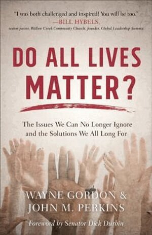 Wayne Gordon, John M. Perkins, Dick Durbin, Richard Mouw - Do All Lives Matter? – The Issues We Can No Longer Ignore and the Solutions We All Long For, Häftad